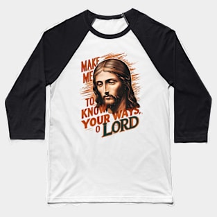 Divine Request: Make Me Know Your Ways, Lord Baseball T-Shirt